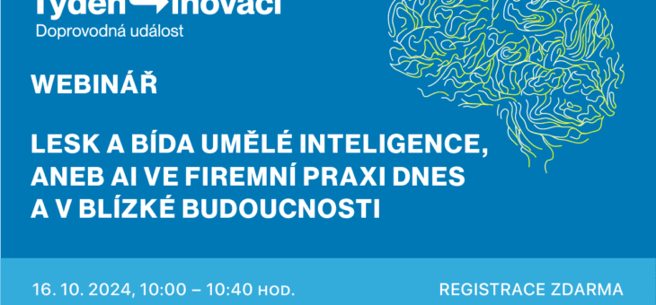 Webinář: Lesk a bída umělé inteligence, aneb AI ve firemní praxi dnes a v blízké budoucnosti, 16. 10. 2024, 10:00 – 10:40