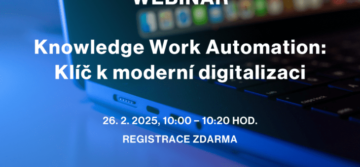 Webinář: Knowledge Work Automation: Klíč k moderní digitalizaci, 26. 2. 2025, 10:00 – 10:20